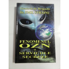 FENOMENUL OZN SI SERVICIILE SECRETE - GENERAL DE BRIGADA DR. EMIL STRAINU